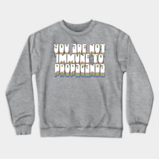 You Are Not Immune To Propaganda Crewneck Sweatshirt